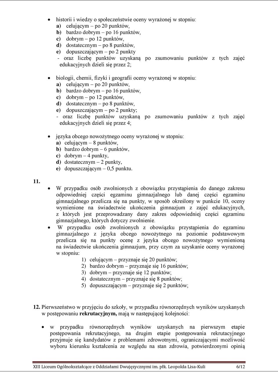 punktów, b) bardzo dobrym po 16 punktów, c) dobrym po 12 punktów, d) dostatecznym po 8 punktów, e) dopuszczającym po 2 punkty; - oraz liczbę punktów uzyskaną po zsumowaniu punktów z tych zajęć