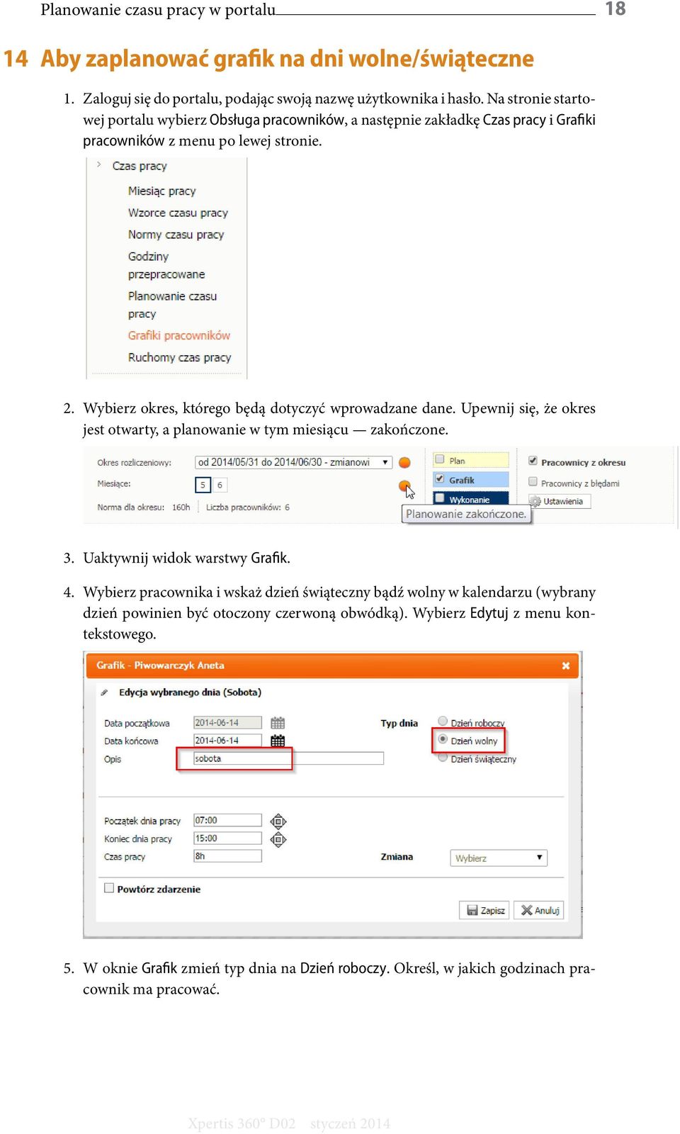 Wybierz okres, którego będą dotyczyć wprowadzane dane. Upewnij się, że okres jest otwarty, a planowanie w tym miesiącu zakończone. 3. Uaktywnij widok warstwy Grafik. 4.