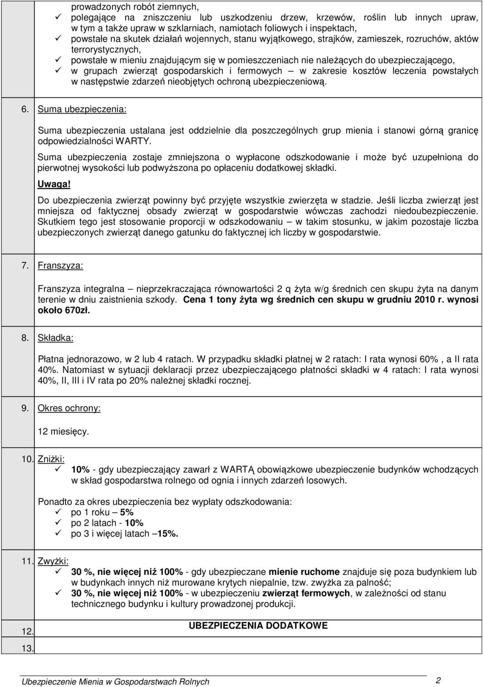 zwierząt gospodarskich i fermowych w zakresie kosztów leczenia powstałych w następstwie zdarzeń nieobjętych ochroną ubezpieczeniową. 6.