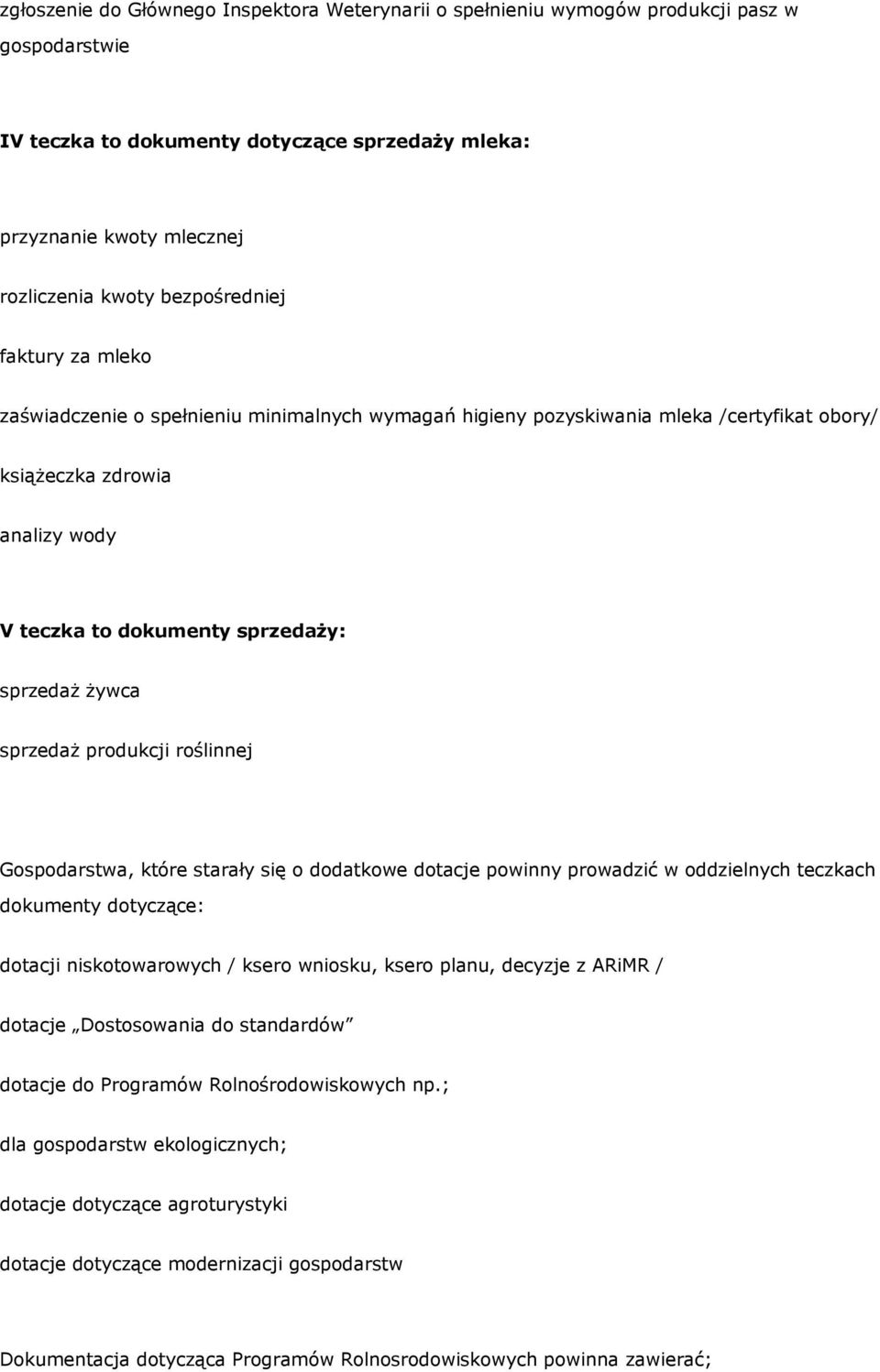 żywca sprzedaż produkcji roślinnej Gospodarstwa, które starały się o dodatkowe dotacje powinny prowadzić w oddzielnych teczkach dokumenty dotyczące: dotacji niskotowarowych / ksero wniosku, ksero