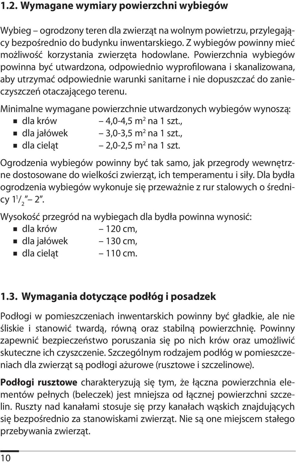 Powierzchnia wybiegów powinna być utwardzona, odpowiednio wyprofilowana i skanalizowana, aby utrzymać odpowiednie warunki sanitarne i nie dopuszczać do zanieczyszczeń otaczającego terenu.