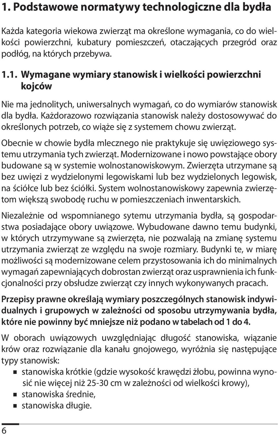 Każdorazowo rozwiązania stanowisk należy dostosowywać do określonych potrzeb, co wiąże się z systemem chowu zwierząt.