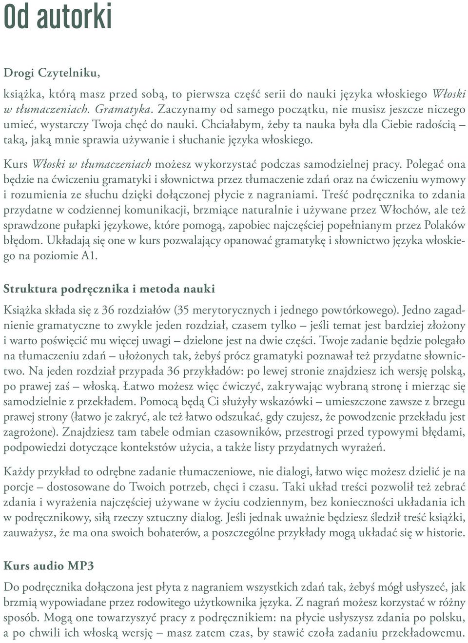 Chciałabym, żeby ta nauka była dla Ciebie radością taką, jaką mnie sprawia używanie i słuchanie języka włoskiego. Kurs Włoski w tłumaczeniach możesz wykorzystać podczas samodzielnej pracy.