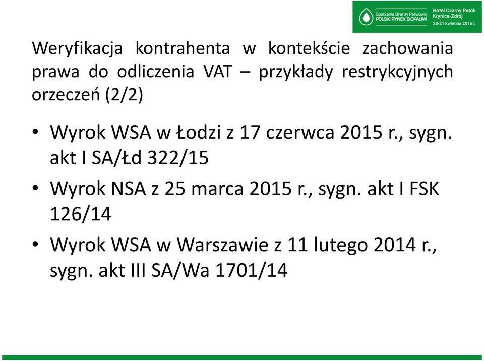 r., sygn. akt I SA/Łd322/15 Wyrok NSA z 25 marca 2015 r., sygn. akt I FSK 126/14 Wyrok WSA w Warszawie z 11 lutego 2014 r.
