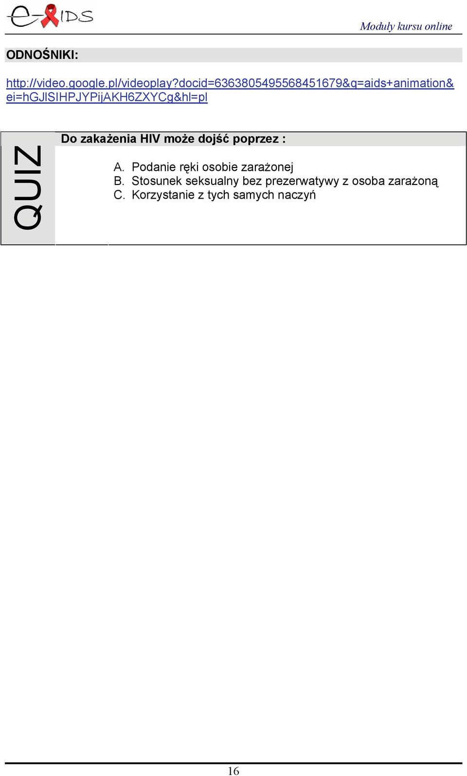 ei=hgjlsihpjypijakh6zxycg&hl=pl Do zakażenia HIV może dojść poprzez : A.