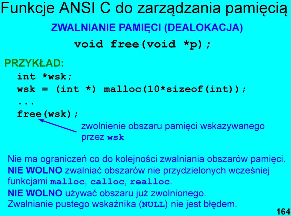 .. free(wsk); zwolnienie obszaru pamięci wskazywanego przez wsk Nie ma ograniczeń co do kolejności zwalniania