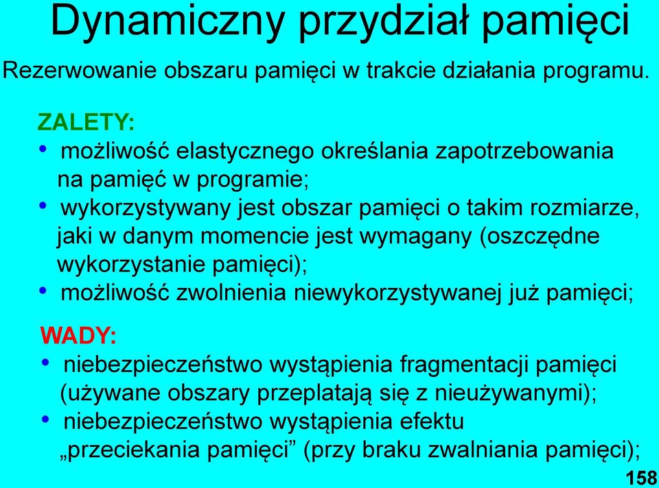 jaki w danym momencie jest wymagany (oszczędne wykorzystanie pamięci); możliwość zwolnienia niewykorzystywanej już pamięci; WADY: