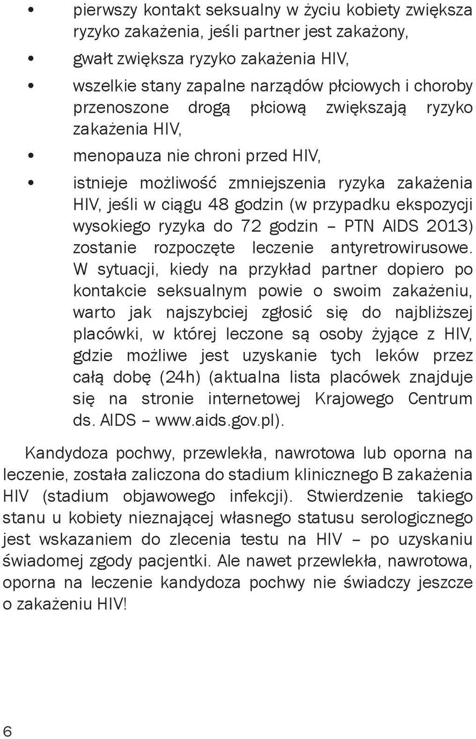 do 72 godzin PTN AIDS 2013) zostanie rozpoczęte leczenie antyretrowirusowe.