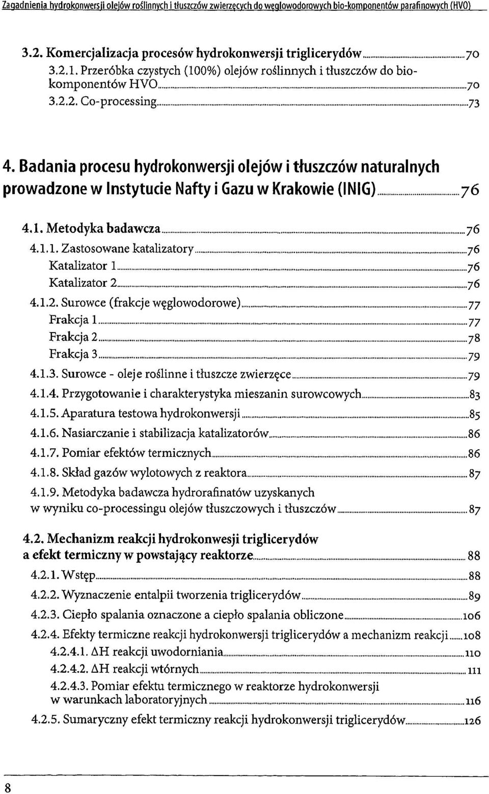 Badania procesu hydrokonwersji olejów i tluszczów naturalnych prowadzone w Instytucie Nafty i Gazu w Krakowie (INIG) 76 4.1. Metodyka badawcza 76 4.1.1. Zastosowane katalizatory 76 Katalizator 1 76 Katalizator 2 76 4.