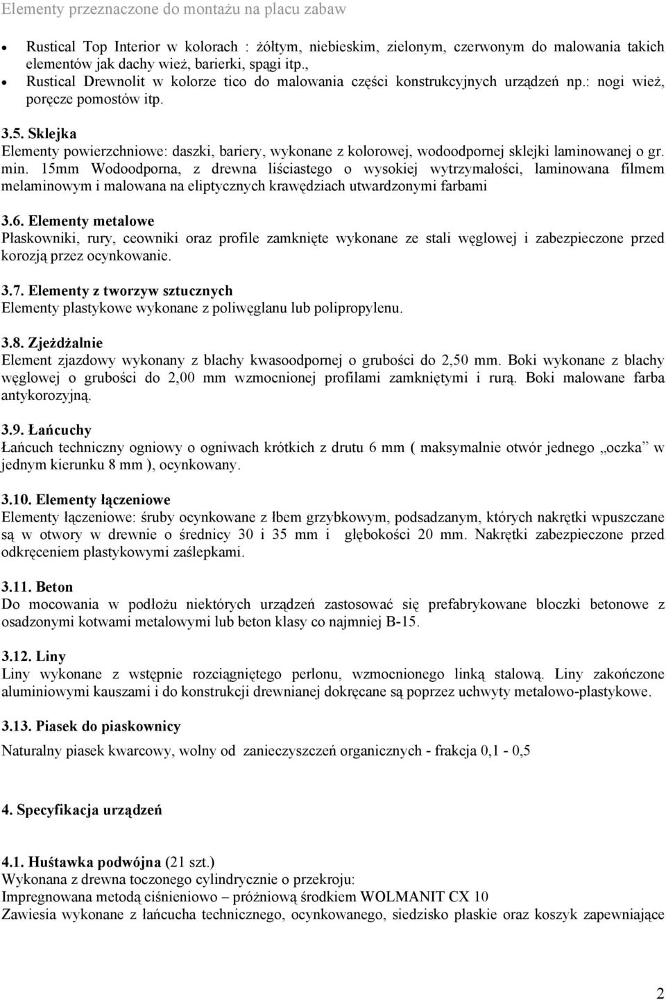 Sklejka Elementy powierzchniowe: daszki, bariery, wykonane z kolorowej, wodoodpornej sklejki laminowanej o gr. min.