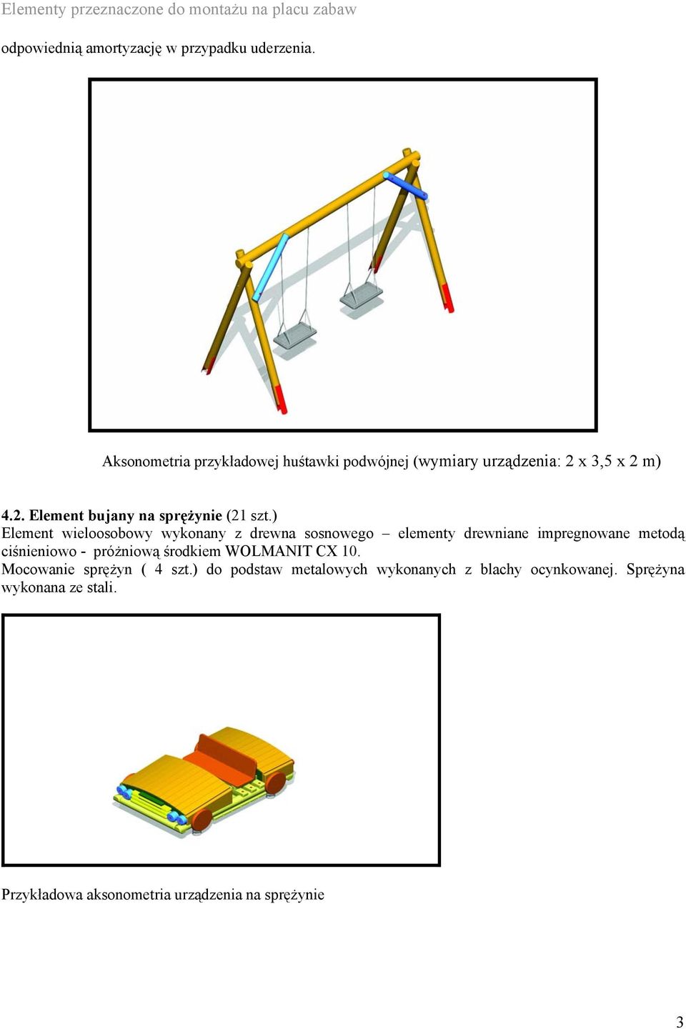 ) Element wieloosobowy wykonany z drewna sosnowego elementy drewniane impregnowane metodą ciśnieniowo - próżniową