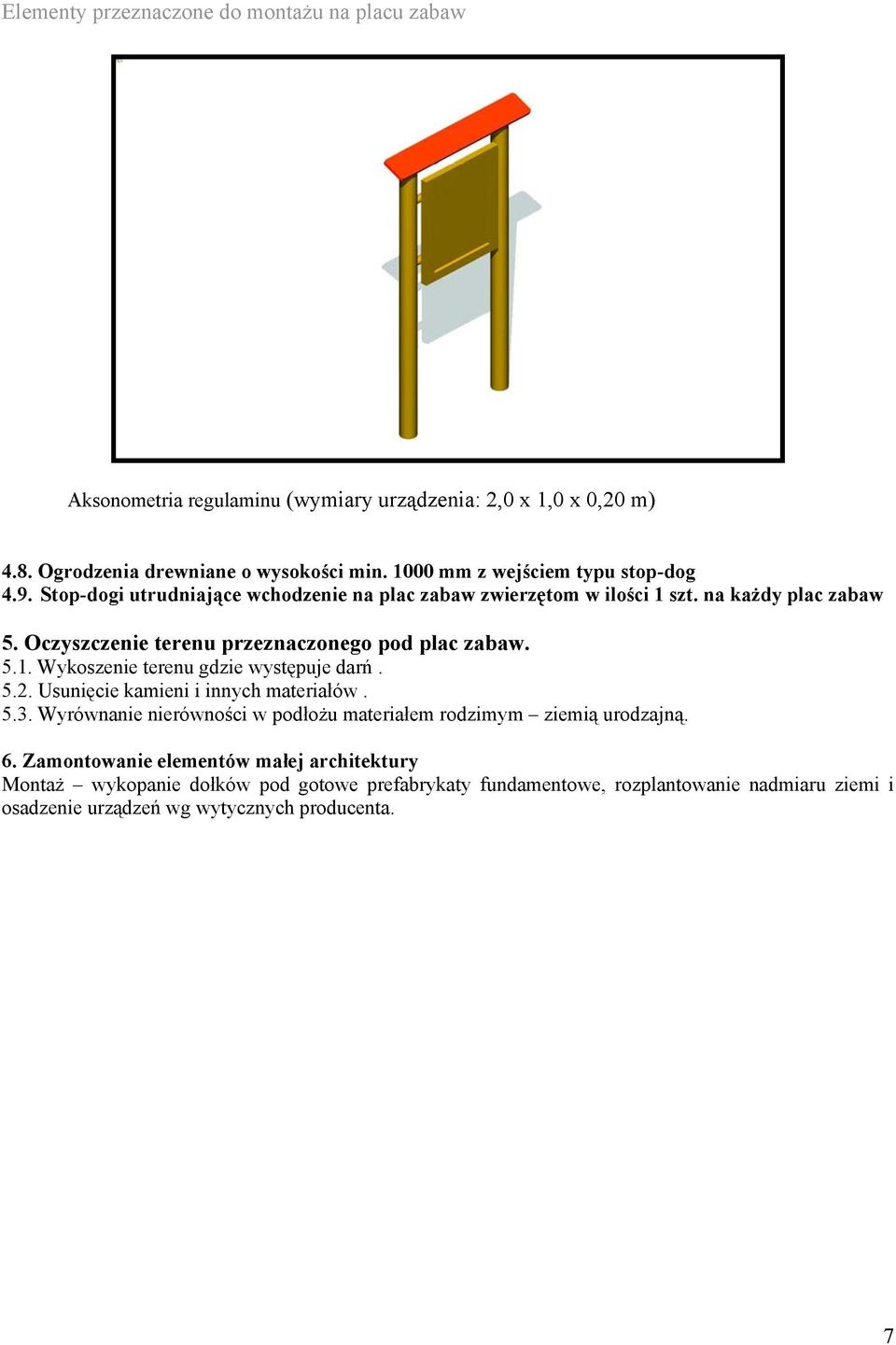 5.2. Usunięcie kamieni i innych materiałów. 5.3. Wyrównanie nierówności w podłożu materiałem rodzimym ziemią urodzajną. 6.