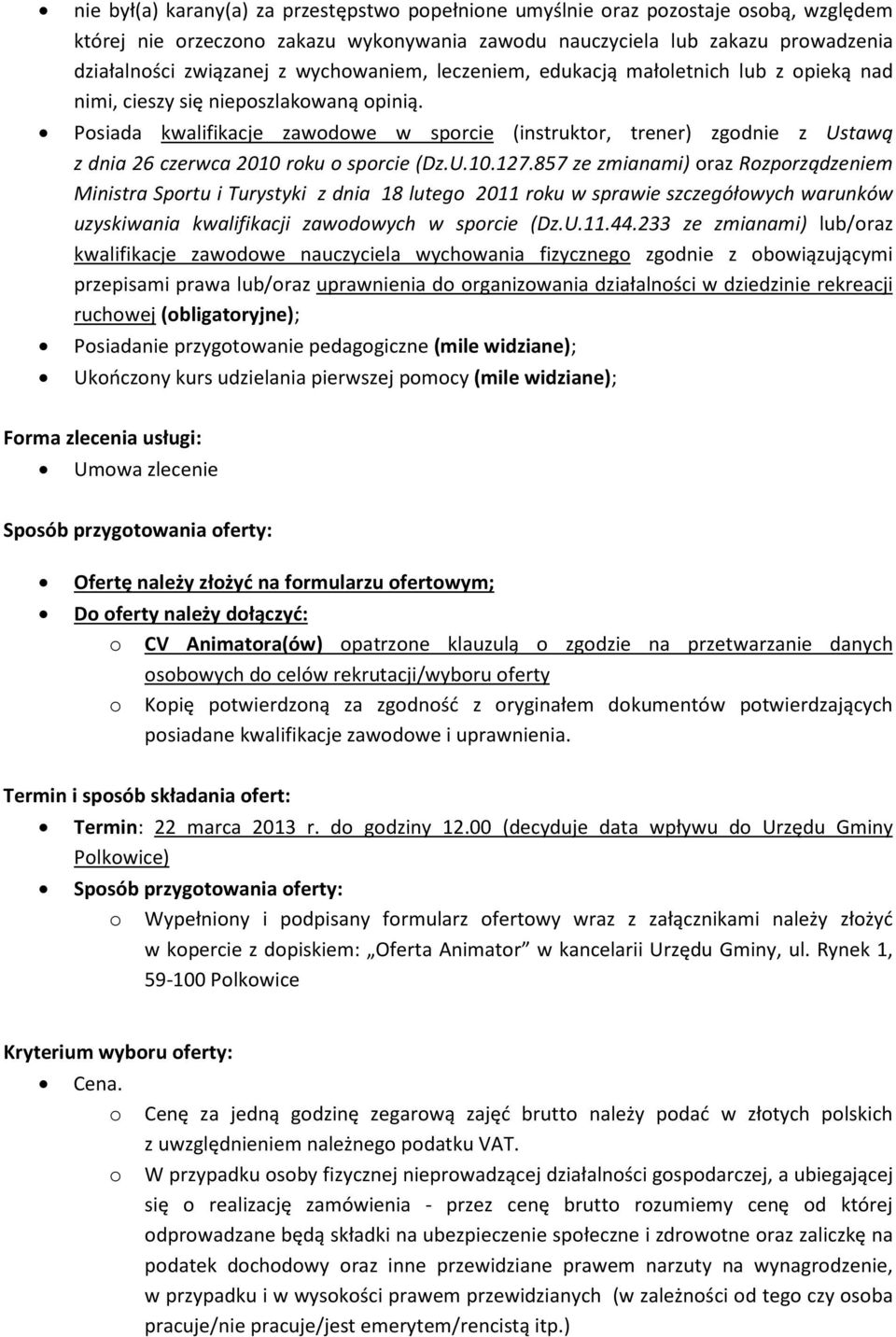 Posiada kwalifikacje zawodowe w sporcie (instruktor, trener) zgodnie z Ustawą z dnia 26 czerwca 2010 roku o sporcie (Dz.U.10.127.