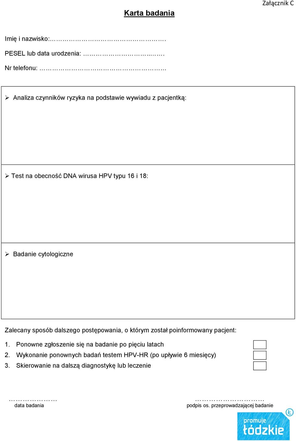 Badanie cytologiczne Zalecany sposób dalszego postępowania, o którym został poinformowany pacjent: 1.