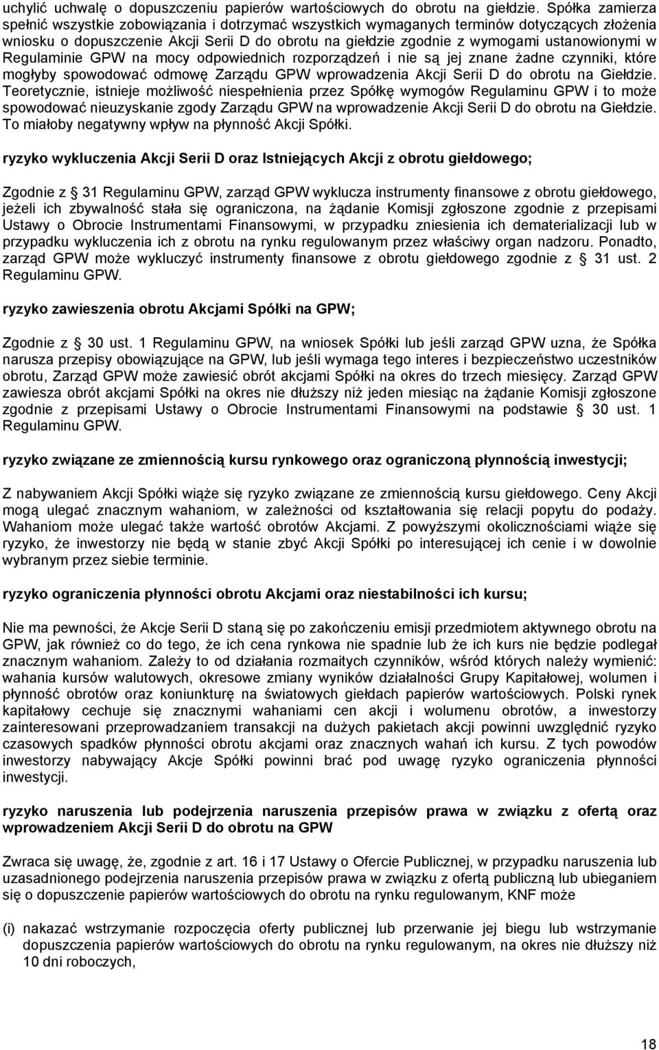 ustanowionymi w Regulaminie GPW na mocy odpowiednich rozporządzeń i nie są jej znane żadne czynniki, które mogłyby spowodować odmowę Zarządu GPW wprowadzenia Akcji Serii D do obrotu na Giełdzie.