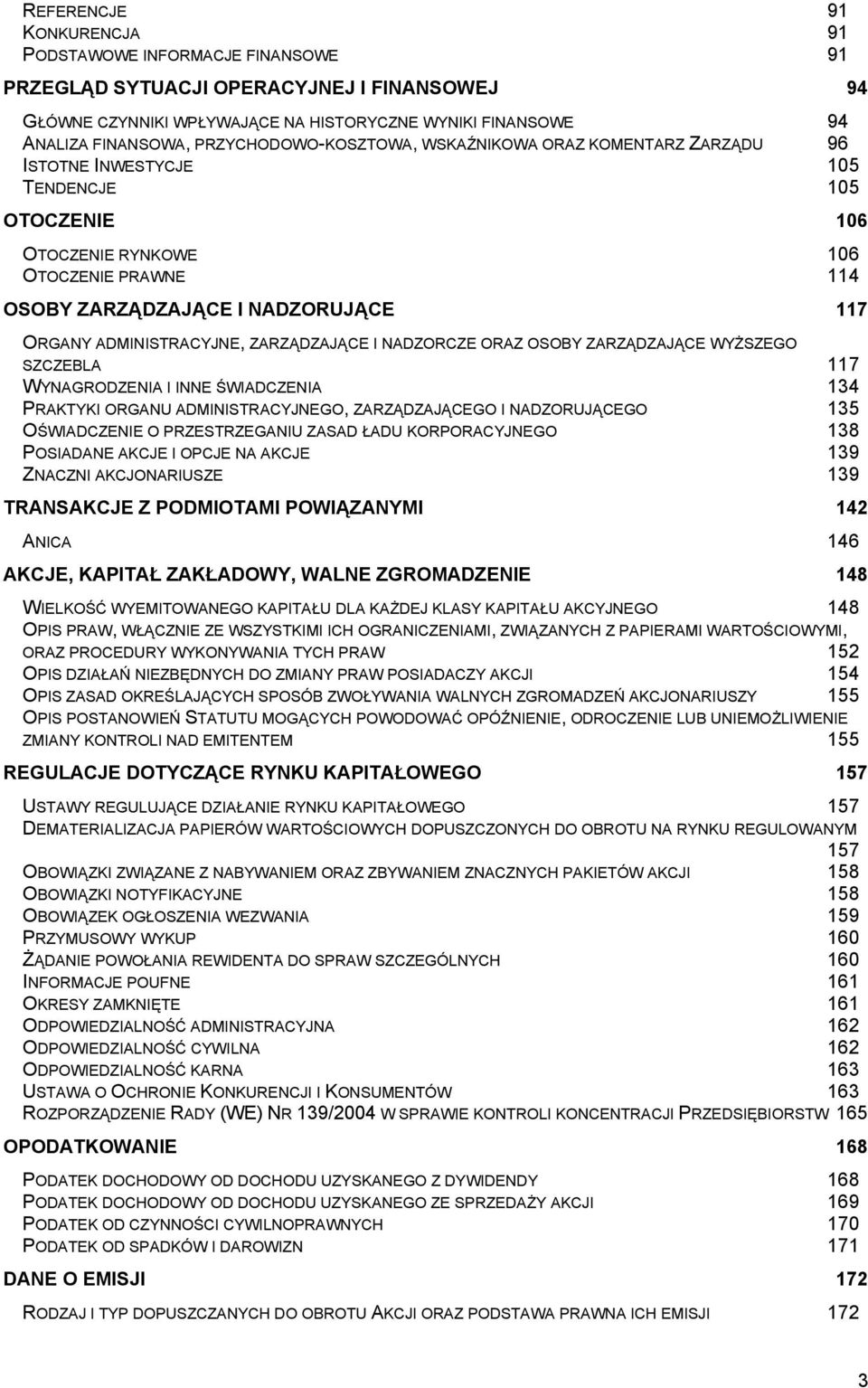 ADMINISTRACYJNE, ZARZĄDZAJĄCE I NADZORCZE ORAZ OSOBY ZARZĄDZAJĄCE WYŻSZEGO SZCZEBLA 117 WYNAGRODZENIA I INNE ŚWIADCZENIA 134 PRAKTYKI ORGANU ADMINISTRACYJNEGO, ZARZĄDZAJĄCEGO I NADZORUJĄCEGO 135