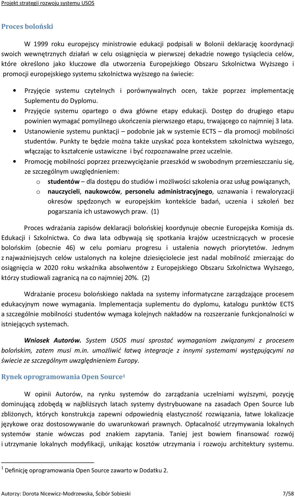 ocen, także poprzez implementację Suplementu do Dyplomu. Przyjęcie systemu opartego o dwa główne etapy edukacji.