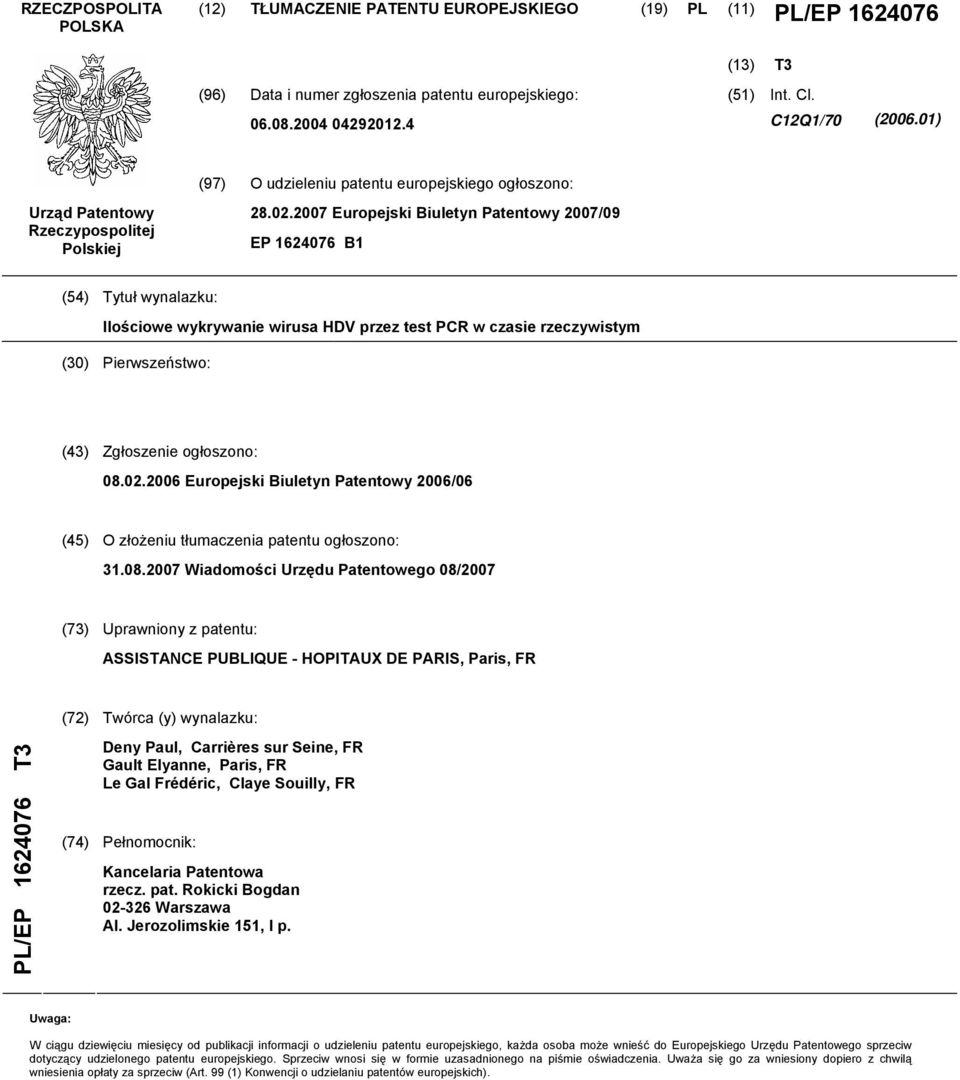 2007 Europejski Biuletyn Patentowy 2007/09 EP 1624076 B1 (54) Tytuł wynalazku: Ilościowe wykrywanie wirusa HDV przez test PCR w czasie rzeczywistym (30) Pierwszeństwo: (43) Zgłoszenie ogłoszono: 08.