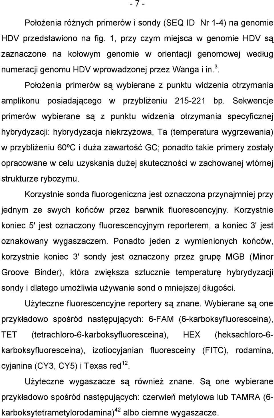 Położenia primerów są wybierane z punktu widzenia otrzymania amplikonu posiadającego w przybliżeniu 215-221 bp.