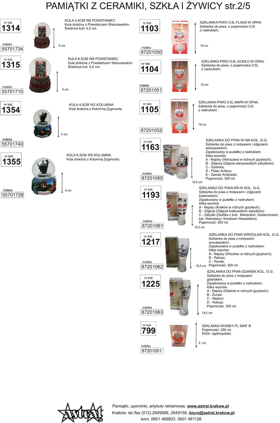 87201050 55701710 1103 1104 87201051 KULA 4,5CM W2 KOLUMNA Kula śnieżna z Kolumną Zygmunta. 1354 SZKLANKA PIWO 0,5L GODŁO W OPAK. 1105 SZKLANKA PIWO 0,5L MAPA W OPAK.