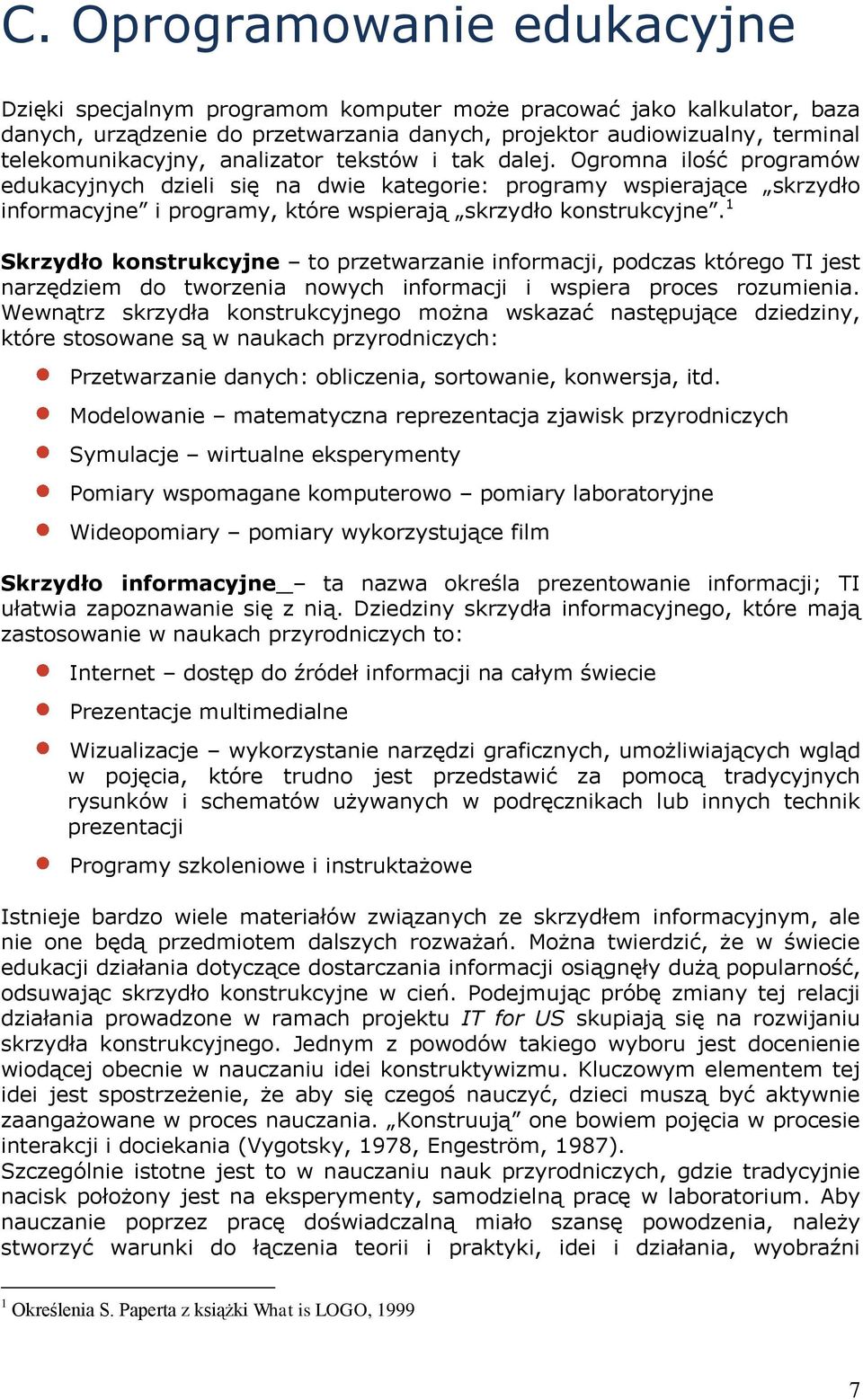 1 Skrzydło konstrukcyjne to przetwarzanie informacji, podczas którego TI jest narzędziem do tworzenia nowych informacji i wspiera proces rozumienia.