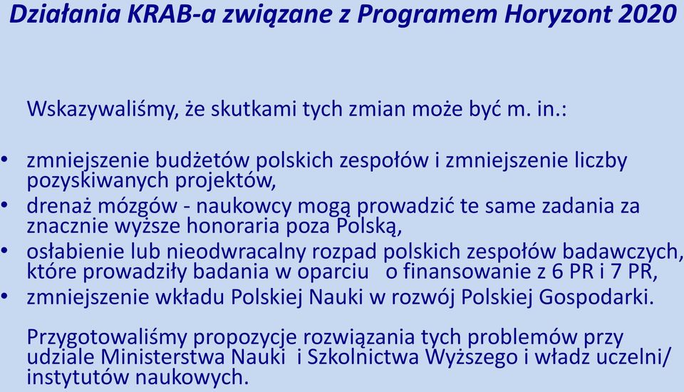 wyższe honoraria poza Polską, osłabienie lub nieodwracalny rozpad polskich zespołów badawczych, które prowadziły badania w oparciu o finansowanie z 6 PR i 7