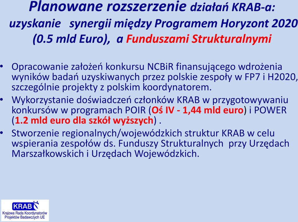 FP7 i H2020, szczególnie projekty z polskim koordynatorem.