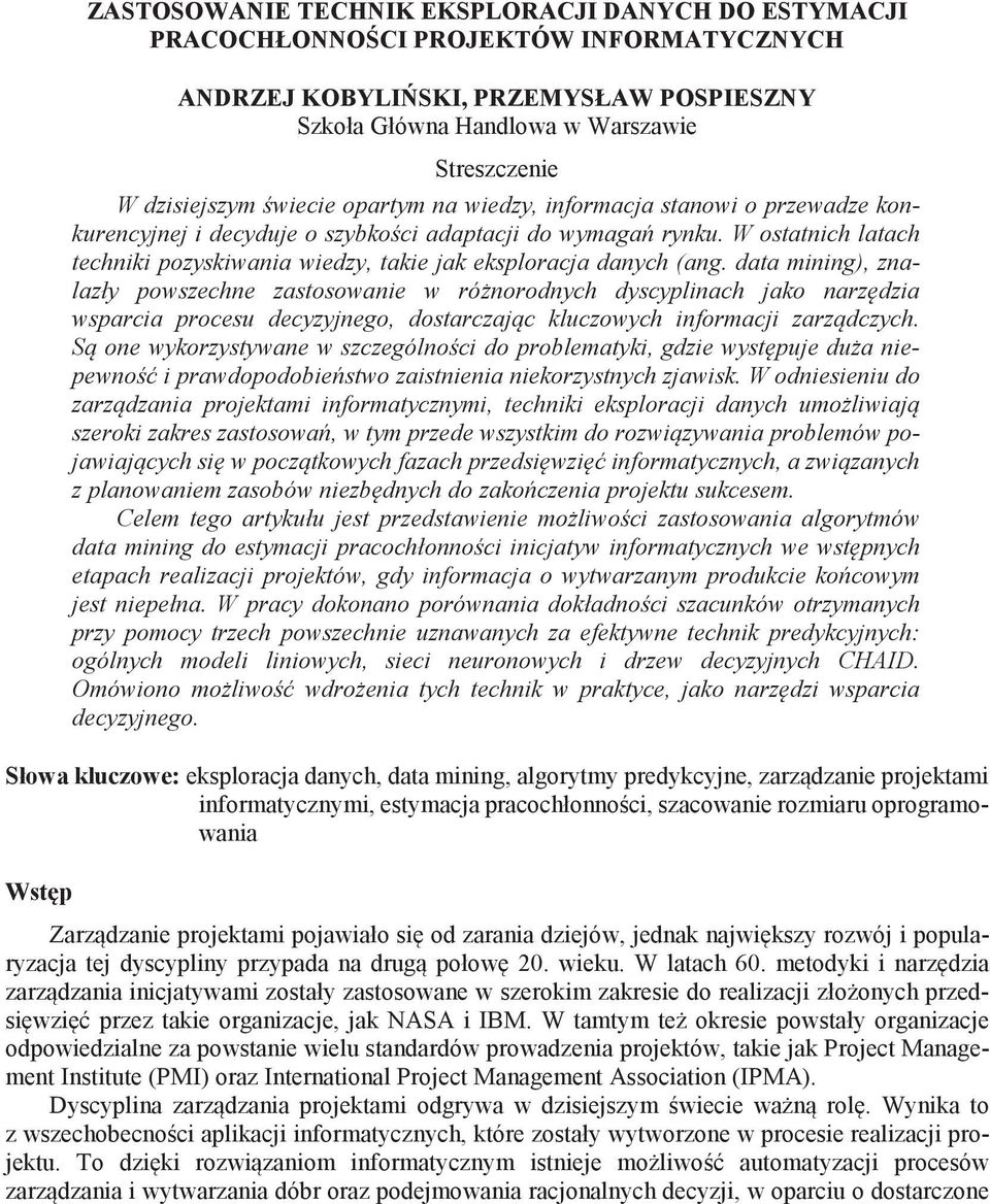 W ostatnich latach techniki pozyskiwania wiedzy, takie jak eksploracja danych (ang.