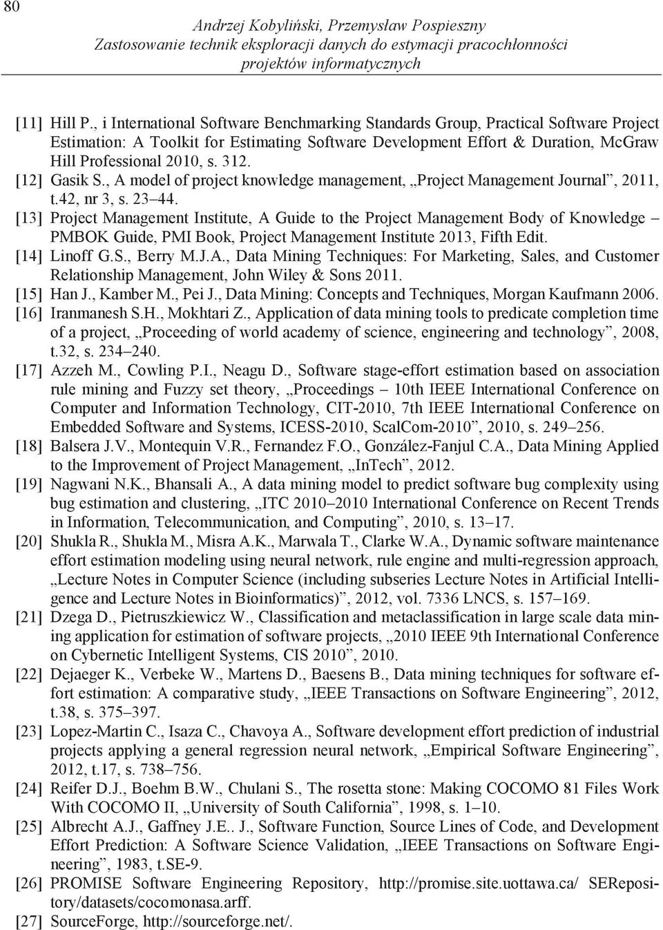 [12] Gasik S., A model of project knowledge management, Project Management Journal, 2011, t.42, nr 3, s. 23 44.