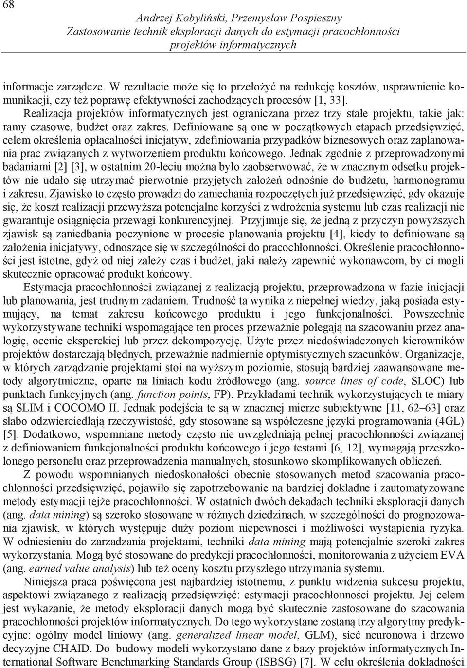 Realizacja projektów informatycznych jest ograniczana przez trzy stałe projektu, takie jak: ramy czasowe, bud et oraz zakres.