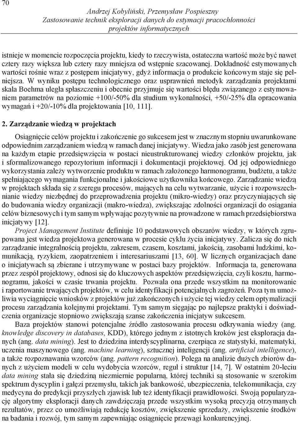 Dokładno estymowanych warto ci ro nie wraz z post pem inicjatywy, gdy informacja o produkcie ko cowym staje si pełniejsza.