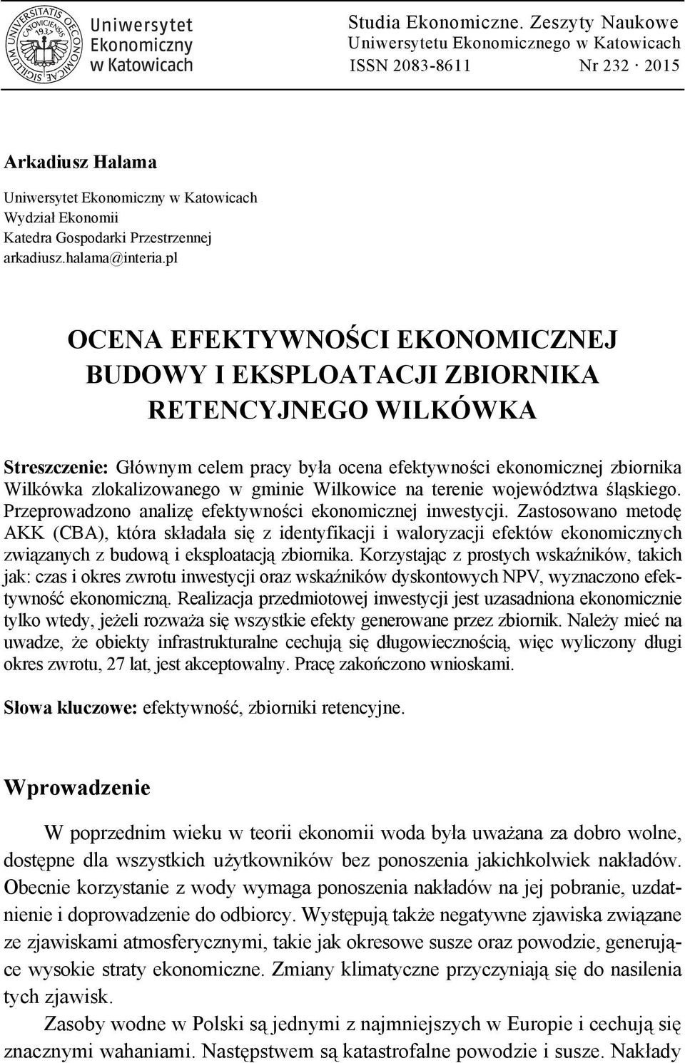 pl OCENA EFEKTYWNOŚCI EKONOMICZNEJ BUDOWY I EKSPLOATACJI ZBIORNIKA RETENCYJNEGO WILKÓWKA Streszczenie: Głównym celem pracy była ocena efektywności ekonomicznej zbiornika Wilkówka zlokalizowanego w