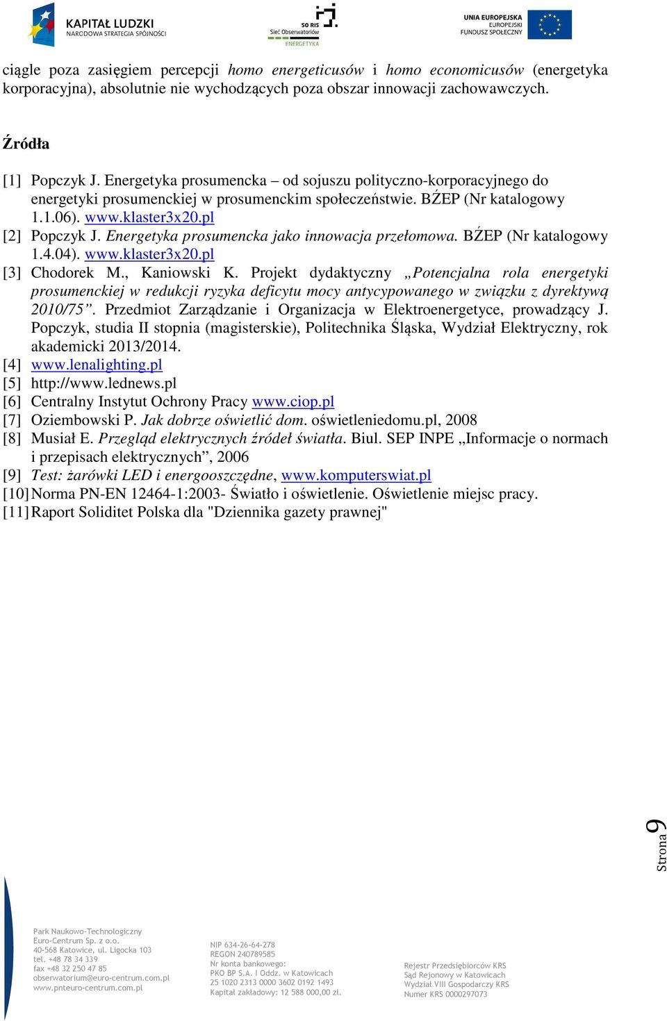 Energetyka prosumencka jako innowacja przełomowa. BŹEP (Nr katalogowy 1.4.04). www.klaster3x20.pl [3] Chodorek M., Kaniowski K.