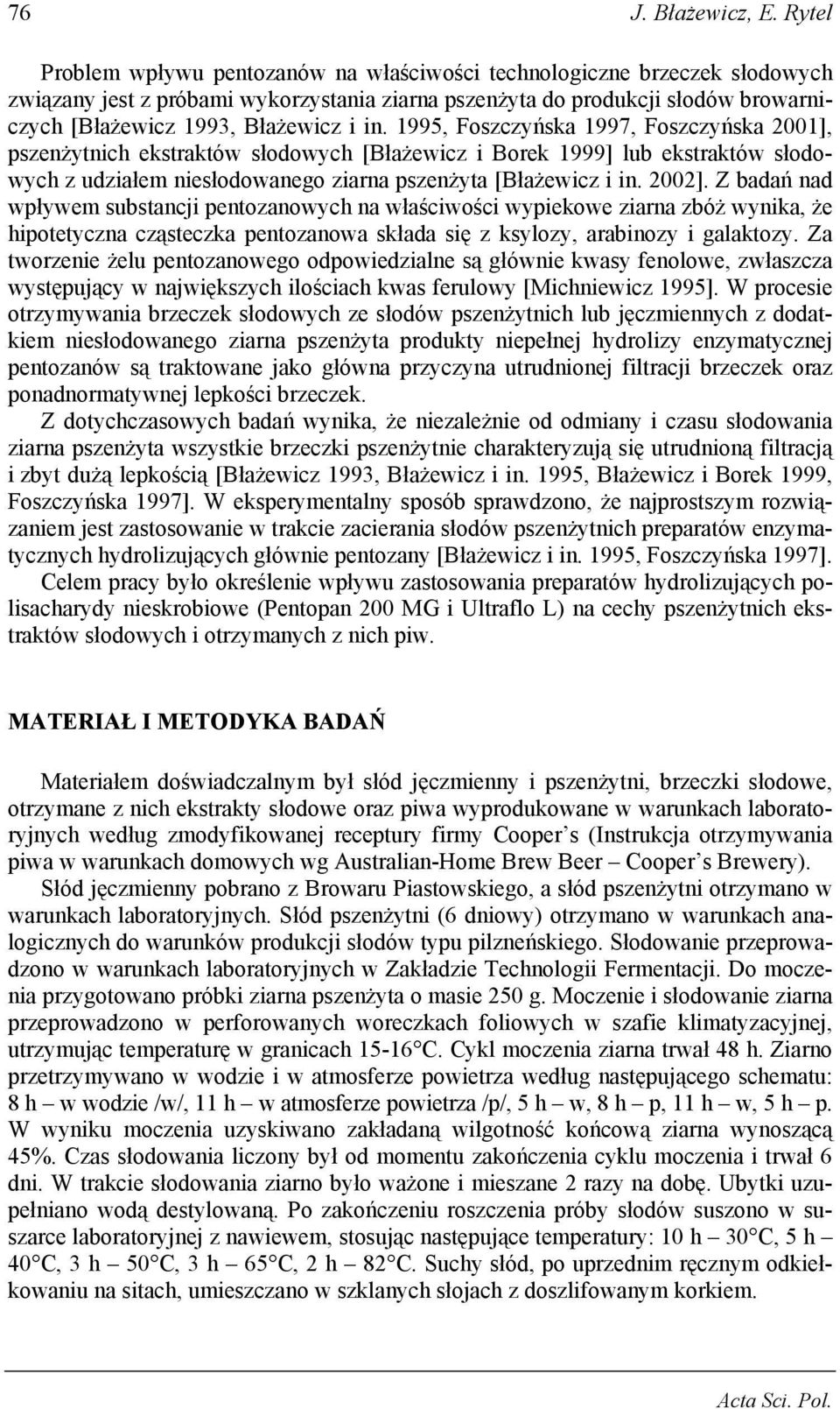 in. 1995, Foszczyńska 1997, Foszczyńska 2001], pszenżytnich ekstraktów słodowych [Błażewicz i Borek 1999] lub ekstraktów słodowych z udziałem niesłodowanego ziarna pszenżyta [Błażewicz i in. 2002].