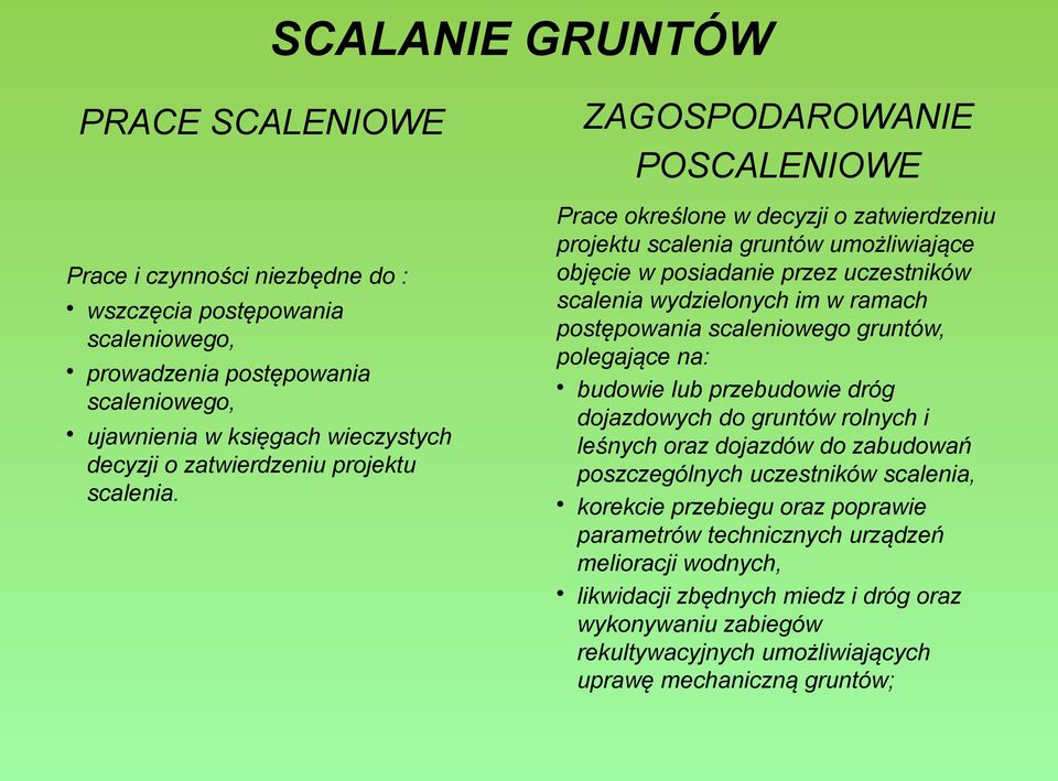 ZAGOSPODAROWANIE POSCALENIOWE Prace określone w decyzji o zatwierdzeniu projektu scalenia gruntów umożliwiające objęcie w posiadanie przez uczestników scalenia wydzielonych im w ramach postępowania