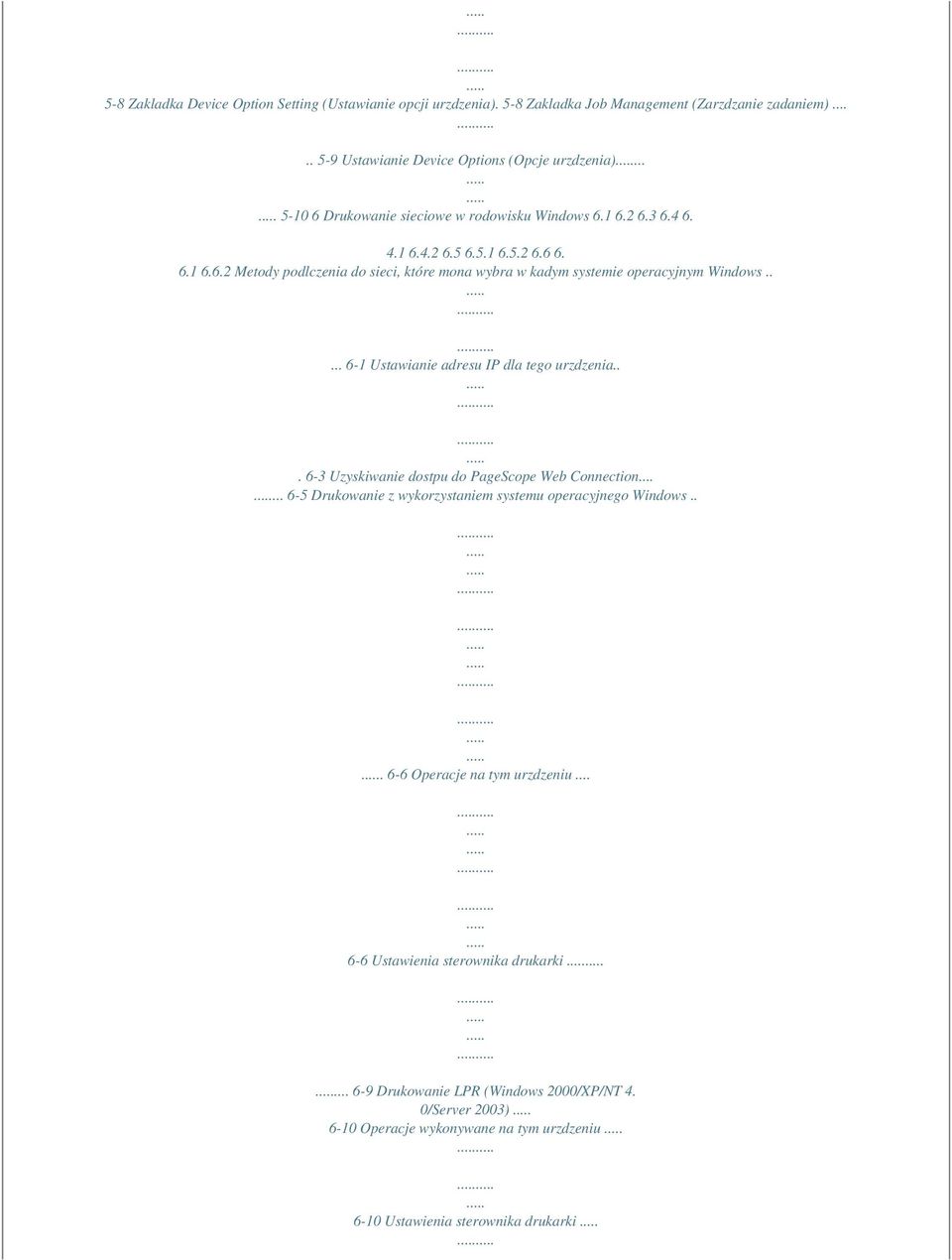 .... 6-1 Ustawianie adresu IP dla tego urzdzenia... 6-3 Uzyskiwanie dostpu do PageScope Web Connection...... 6-5 Drukowanie z wykorzystaniem systemu operacyjnego Windows.