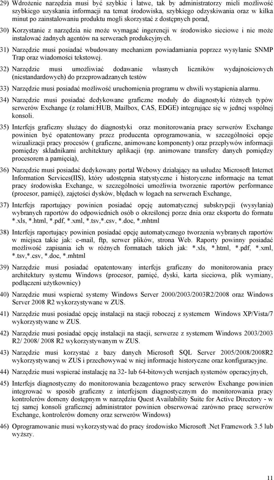 produkcyjnych. 31) Narzędzie musi posiadać wbudowany mechanizm powiadamiania poprzez wysyłanie SNMP Trap oraz wiadomości tekstowej.