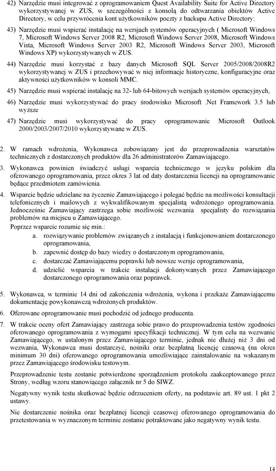 Microsoft Windows Server 2008, Microsoft Windows Vista, Microsoft Windows Server 2003 R2, Microsoft Windows Server 2003, Microsoft Windows XP) wykorzystywanych w ZUS.