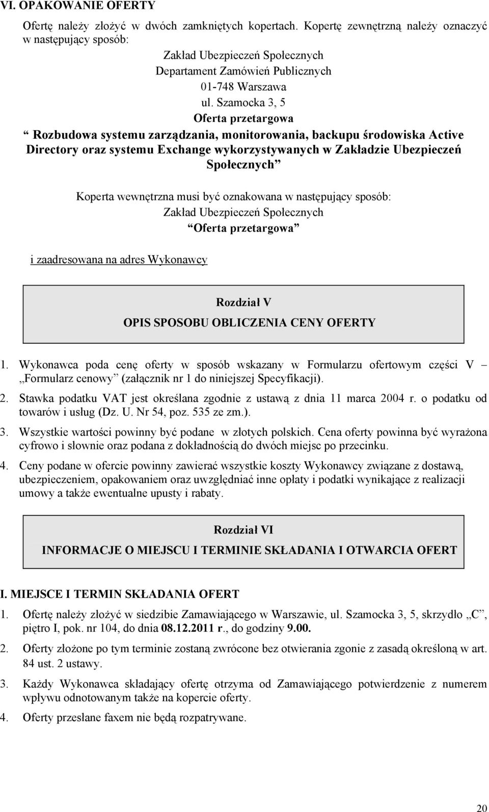 Szamocka 3, 5 Oferta przetargowa Rozbudowa systemu zarządzania, monitorowania, backupu środowiska Active Directory oraz systemu Exchange wykorzystywanych w Zakładzie Ubezpieczeń Społecznych Koperta