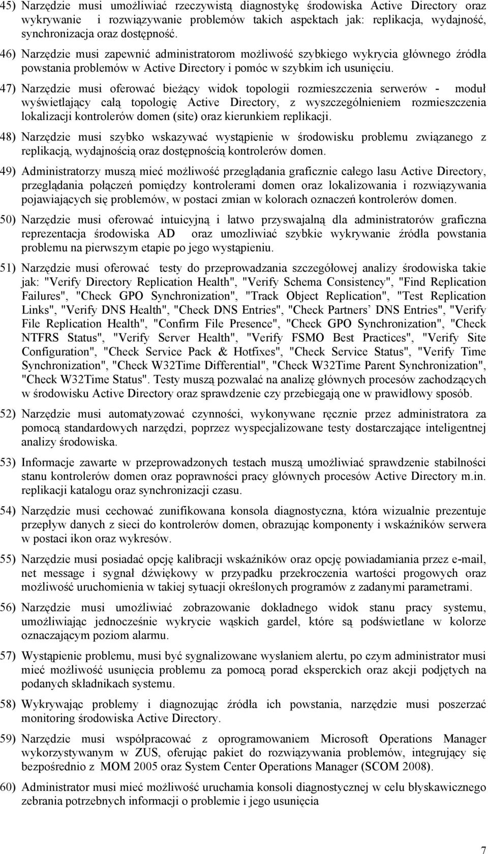 47) Narzędzie musi oferować bieżący widok topologii rozmieszczenia serwerów - moduł wyświetlający całą topologię Active Directory, z wyszczególnieniem rozmieszczenia lokalizacji kontrolerów domen