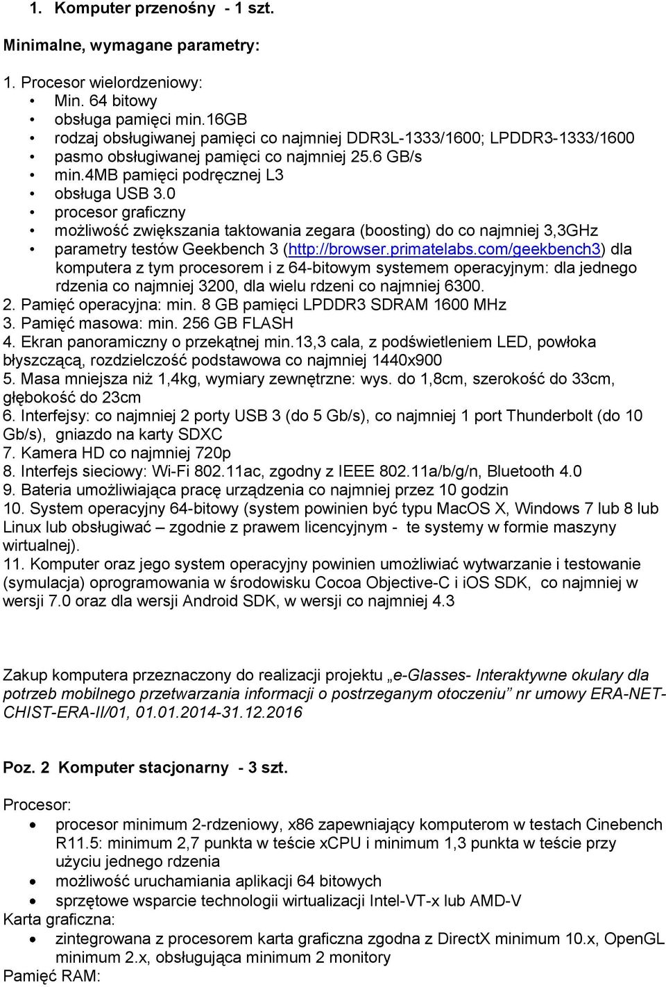 0 procesor graficzny możliwość zwiększania taktowania zegara (boosting) do co najmniej 3,3GHz parametry testów Geekbench 3 (http://browser.primatelabs.