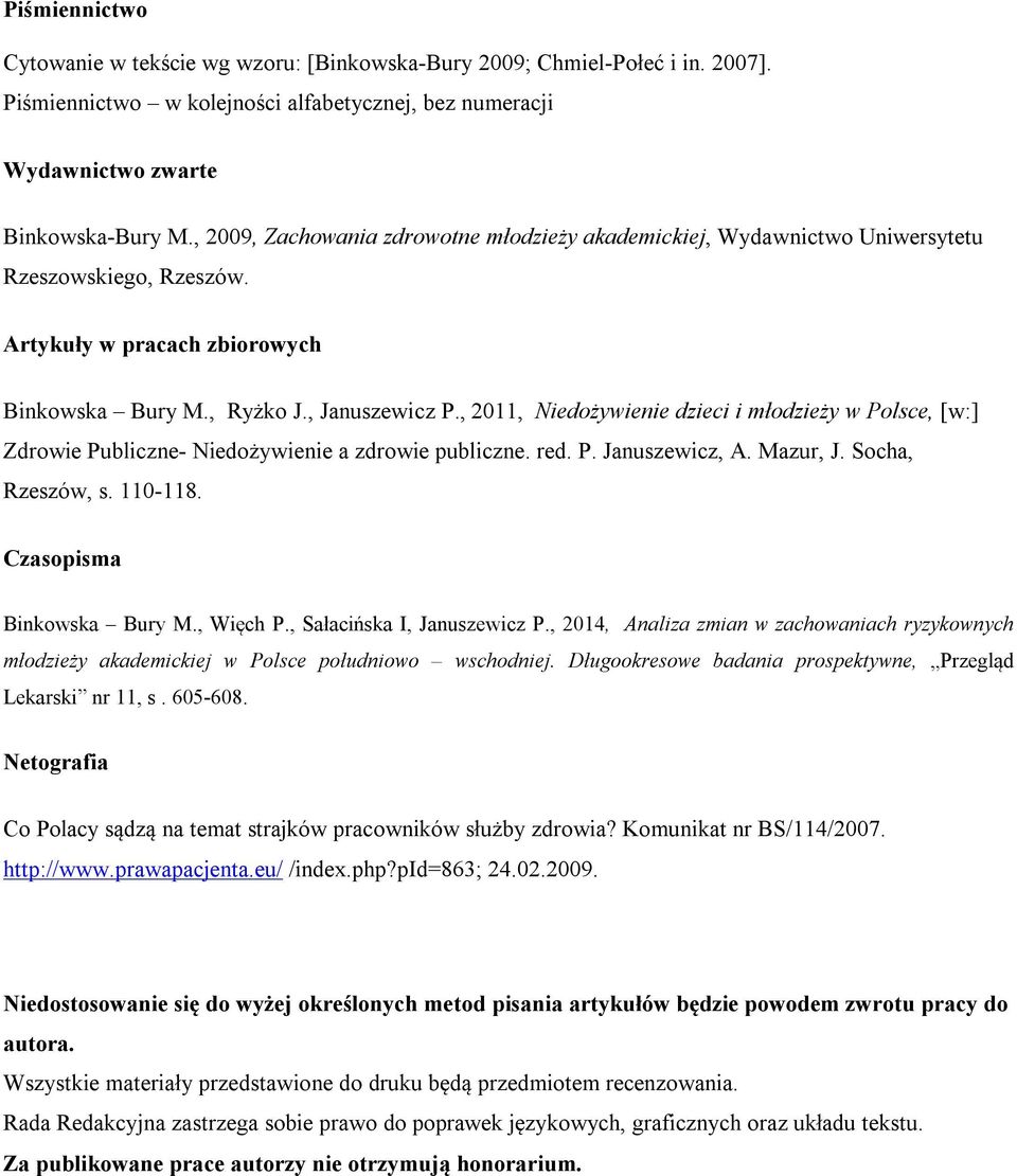 , 2011, Niedożywienie dzieci i młodzieży w Polsce, [w:] Zdrowie Publiczne- Niedożywienie a zdrowie publiczne. red. P. Januszewicz, A. Mazur, J. Socha, Rzeszów, s. 110-118. Czasopisma Binkowska Bury M.