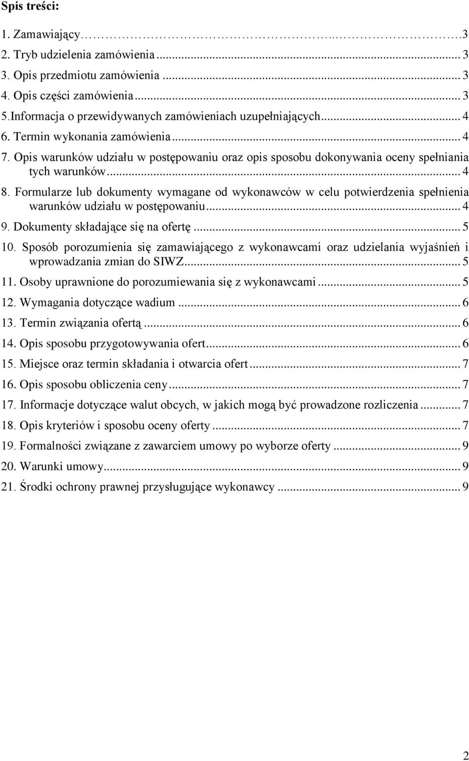 Formularze lub dokumenty wymagane od wykonawców w celu potwierdzenia spełnienia warunków udziału w postępowaniu... 4 9. Dokumenty składające się na ofertę... 5 10.