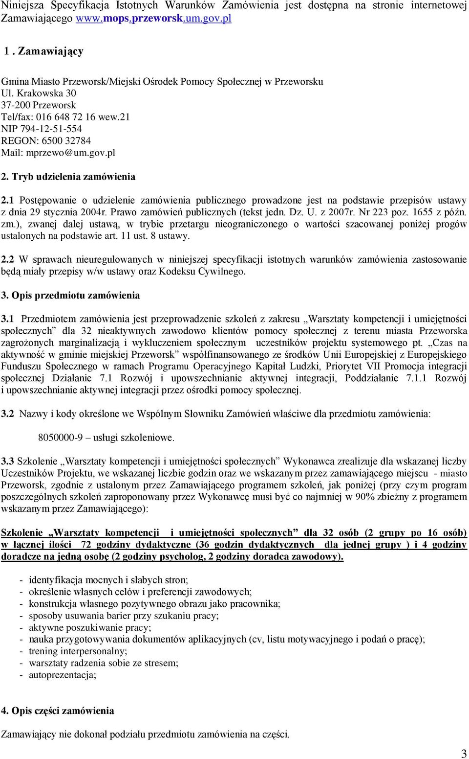 gov.pl 2. Tryb udzielenia zamówienia 2.1 Postępowanie o udzielenie zamówienia publicznego prowadzone jest na podstawie przepisów ustawy z dnia 29 stycznia 2004r.