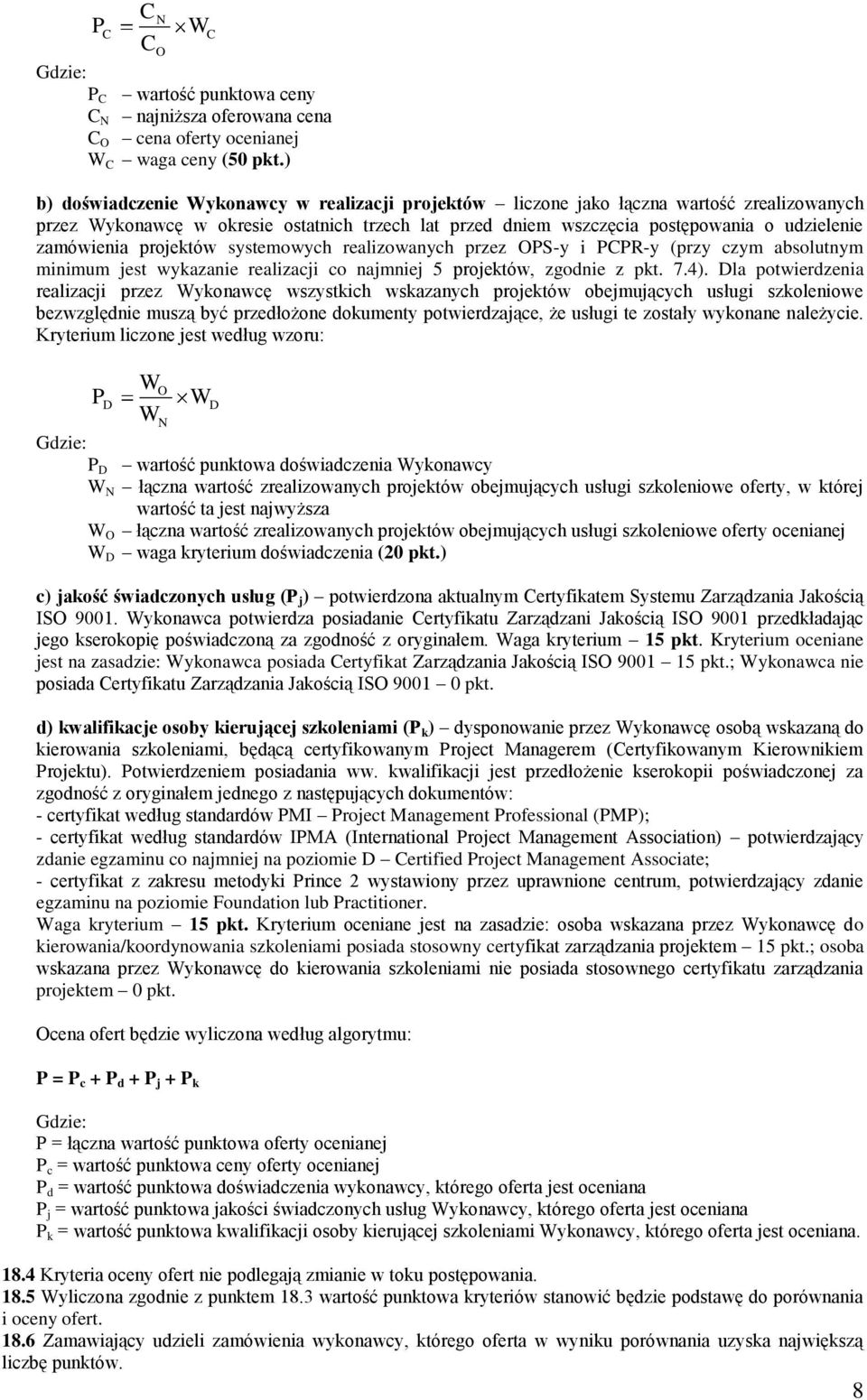 zamówienia projektów systemowych realizowanych przez OPS-y i PCPR-y (przy czym absolutnym minimum jest wykazanie realizacji co najmniej 5 projektów, zgodnie z pkt. 7.4).