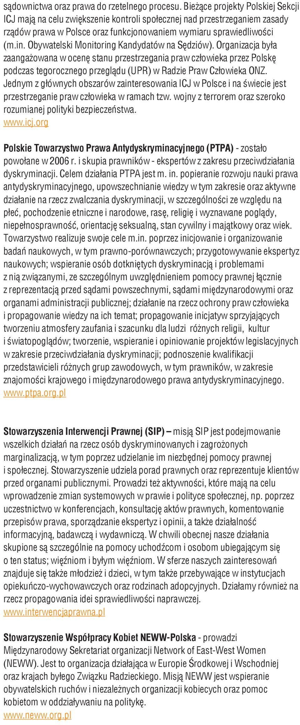 Obywatelski Monitoring Kandydatów na Sędziów). Organizacja była zaangażowana w ocenę stanu przestrzegania praw człowieka przez Polskę podczas tegorocznego przeglądu (UPR) w Radzie Praw Człowieka ONZ.