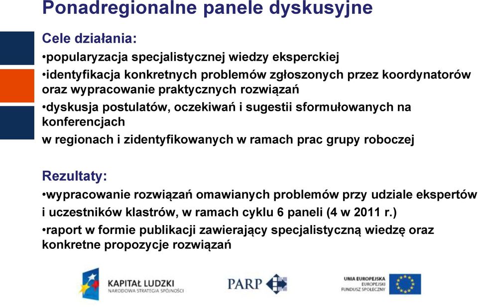 konferencjach w regionach i zidentyfikowanych w ramach prac grupy roboczej Rezultaty: wypracowanie rozwiązań omawianych problemów przy udziale