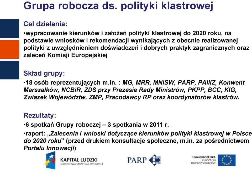 uwzględnieniem doświadczeń i dobrych praktyk zagranicznych oraz zaleceń Komisji Europejskiej Skład grupy: 18 osób reprezentujących m.in.