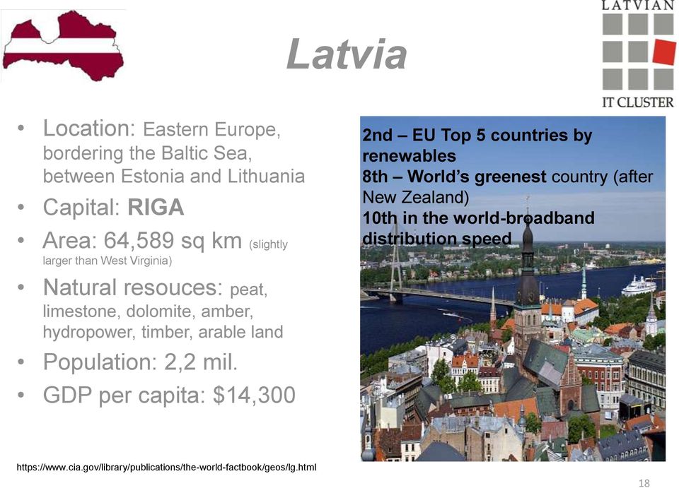 10th in the world-broadband distribution speed Natural resouces: peat, limestone, dolomite, amber, hydropower, timber,