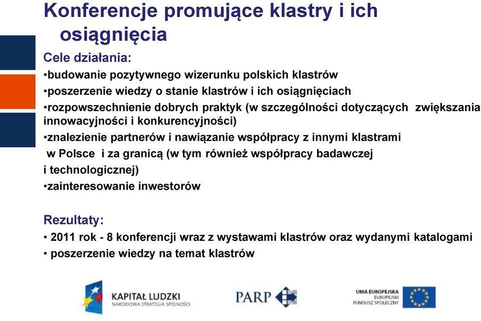 znalezienie partnerów i nawiązanie współpracy z innymi klastrami w Polsce i za granicą (w tym również współpracy badawczej i technologicznej)